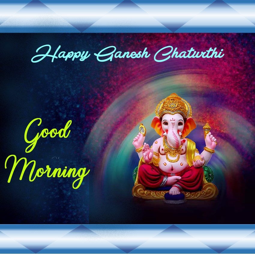 Good Morning Happy Ganesh Chaturthi 2023 Blessings Whatsapp Blissful Cool